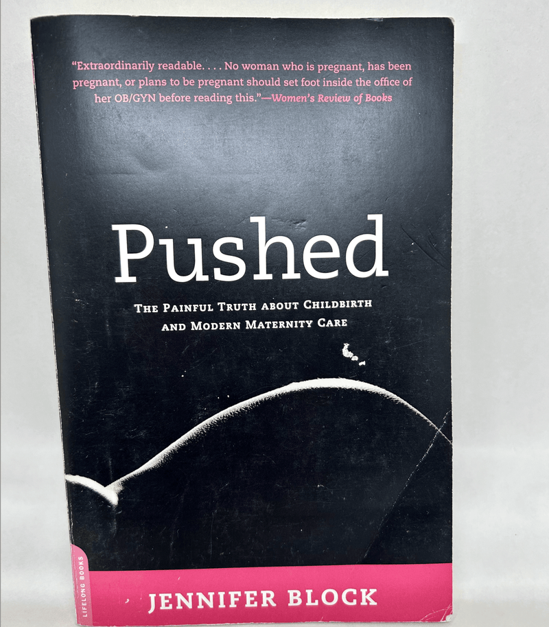 Pushed: The Painful Truth About Childbirth and Modern Maternity Care - USED-Books & DVDs-Birth Supplies Canada